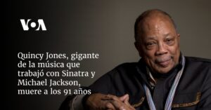 Quincy Jones, gigante de la música que trabajó con Sinatra y Michael Jackson, muere a los 91 años
