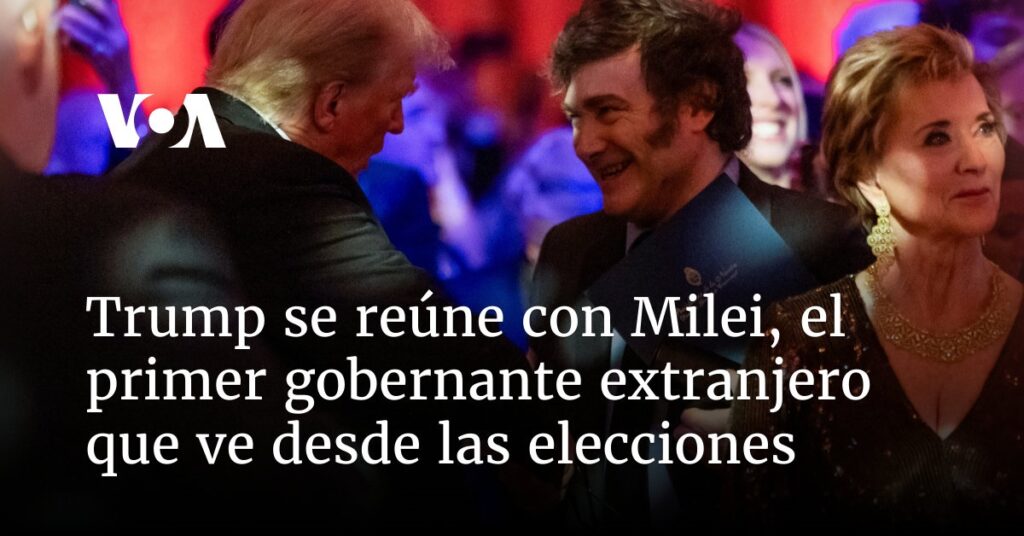 Trump se reúne con Milei, el primer gobernante extranjero que ve desde las elecciones