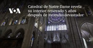 Catedral de Notre Dame revela su interior renovado 5 años después de incendio devastador