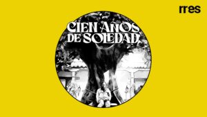 Cien años de soledad el viaje de Macondo a la pantalla, por Juan E. Fernández @SoyJuanette