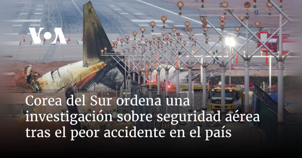 Corea del Sur ordena investigación sobre seguridad aérea tras el peor accidente en el país