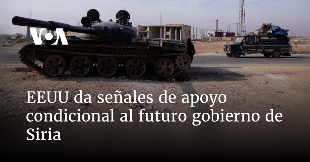 EEUU da señales de apoyo condicional al futuro gobierno de Siria
