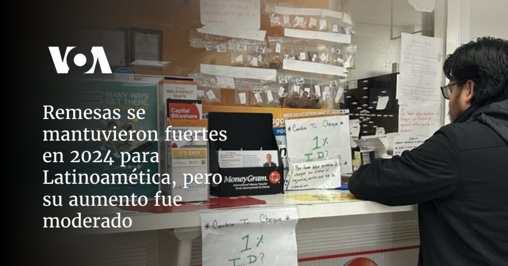 Remesas se mantuvieron fuertes en 2024 para Latinoamética, pero su aumento fue moderado