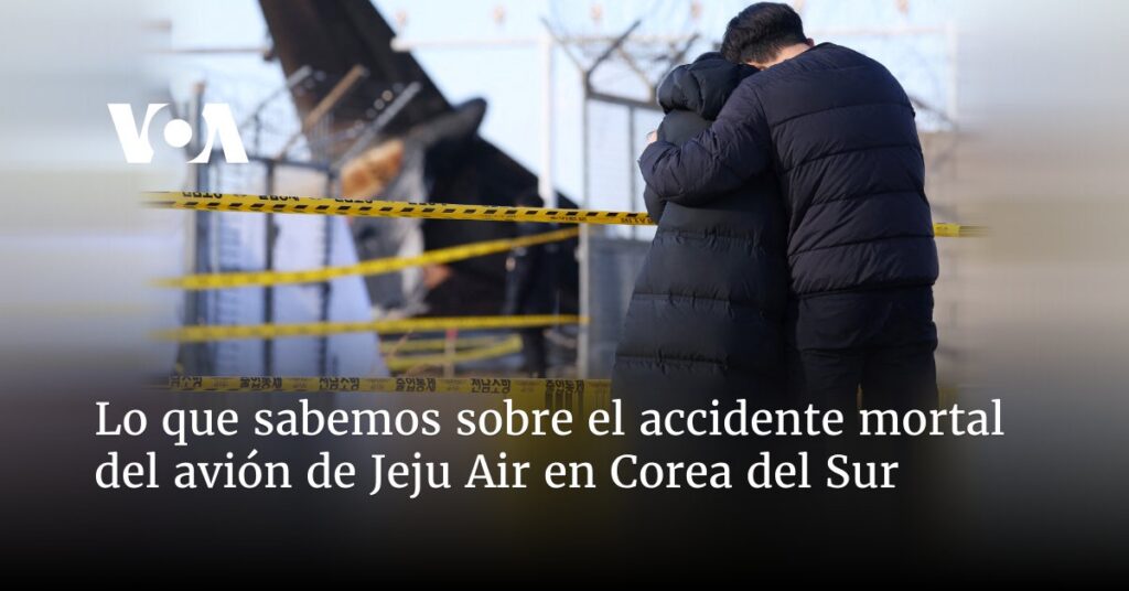 Lo que sabemos sobre el accidente mortal del avión de Jeju Air en Corea del Sur