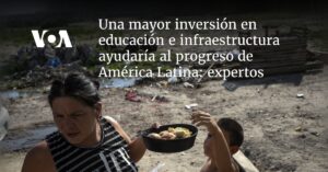 Mayor inversión en educación e infraestructura ayudaría al progreso de América Latina: expertos