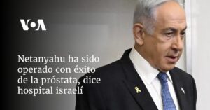 Netanyahu ha sido operado con éxito de la próstata, dice hospital israelí