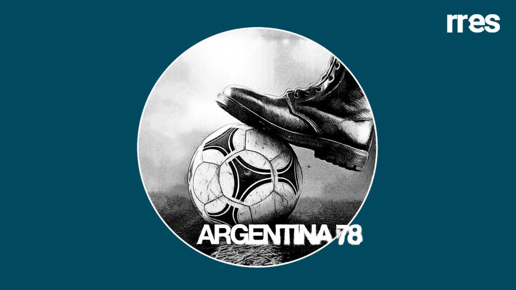 Argentina 78 Propaganda, poder y fútbol los secretos del Mundial '78, por Juan E. Fernández @SoyJuanette