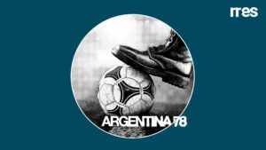 Argentina 78 Propaganda, poder y fútbol los secretos del Mundial '78, por Juan E. Fernández @SoyJuanette