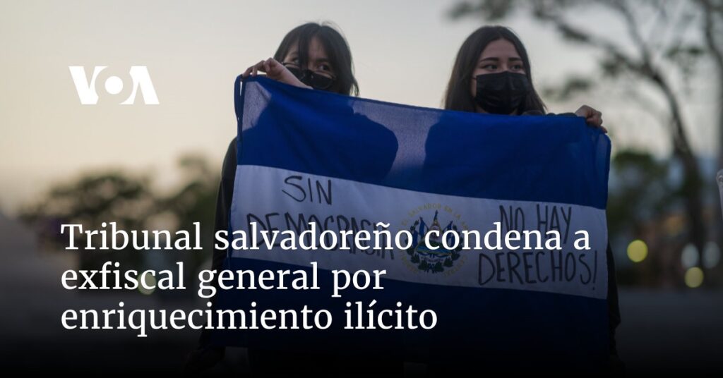 Tribunal salvadoreño condena a exfiscal general por enriquecimiento ilícito