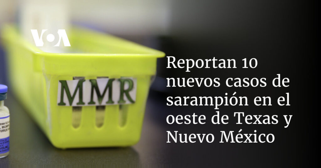 Reportan 10 nuevos casos de sarampión en el oeste de Texas y Nuevo México