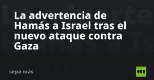 La advertencia de Hamás a Israel tras el nuevo ataque contra Gaza