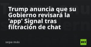 Trump anuncia que su Gobierno revisará la 'app' Signal tras filtración de chat