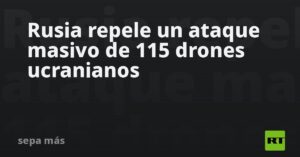 Rusia repele un ataque masivo de 115 drones ucranianos