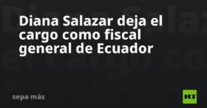 Diana Salazar deja el cargo como fiscal general de Ecuador