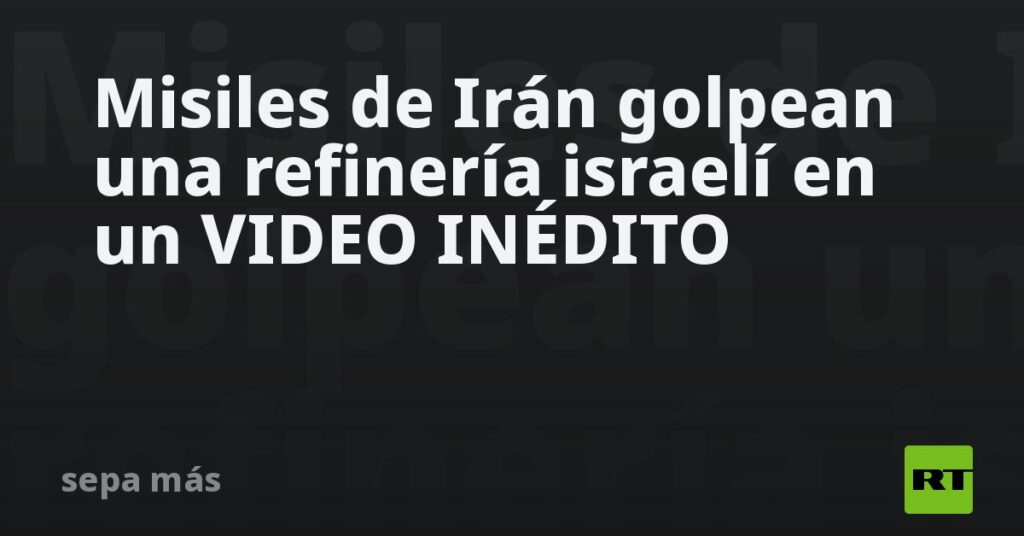 Misiles de Irán golpean una refinería israelí en un VIDEO INÉDITO