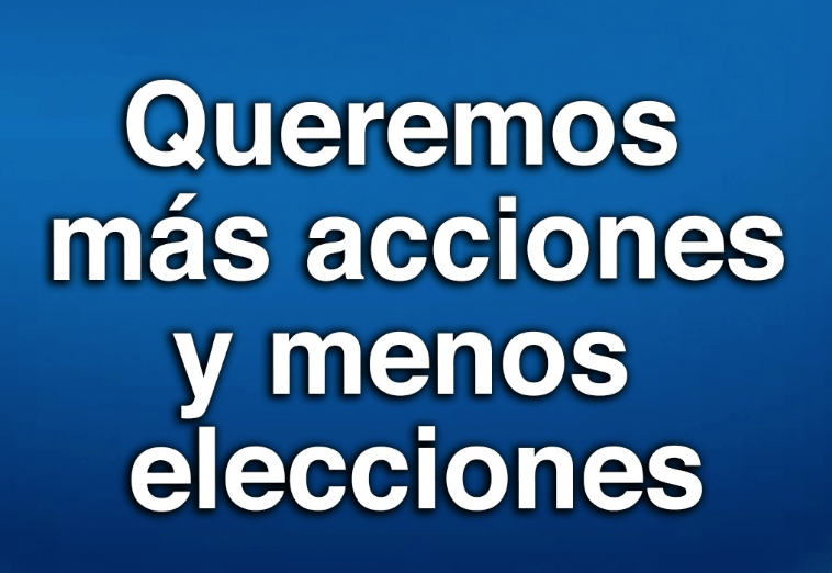 Queremos más acciones y menos elecciones