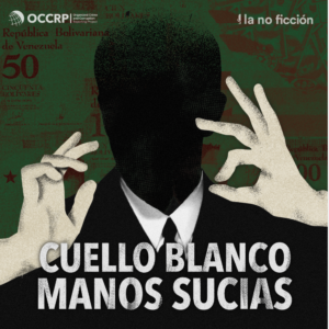 Cuello Blanco, Manos Sucias: un podcast que muestra el colosal saqueo de la riqueza petrolera de Venezuela