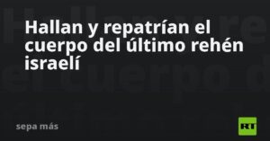 Hallan y repatrían el cuerpo del último rehén israelí