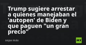 Trump sugiere arrestar a quienes manejaban el ‘autopen’ de Biden y que paguen «un gran precio»