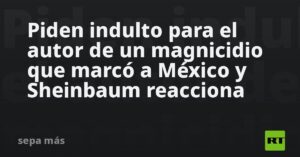 Piden indulto para el autor de un magnicidio que marcó a México y Sheinbaum reacciona