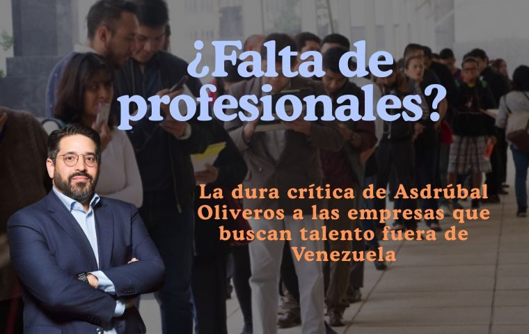 ¿Falta de profesionales? La dura crítica de Asdrúbal Oliveros a las empresas que buscan talento fuera de Venezuela