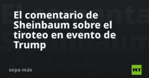 El comentario de Sheinbaum sobre el tiroteo en evento de Trump