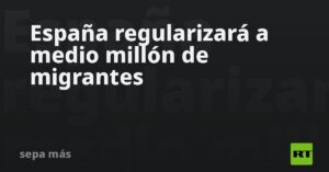 España regularizará a medio millón de migrantes