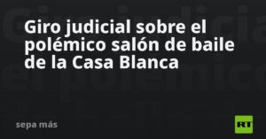 Giro judicial sobre el polémico salón de baile de la Casa Blanca