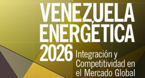“Venezuela Energética 2026” reunirá a líderes del sector hidrocarburos