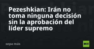 Pezeshkian: Irán no toma ninguna decisión sin la aprobación del líder supremo