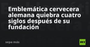 Emblemática cervecera alemana quiebra cuatro siglos después de su fundación