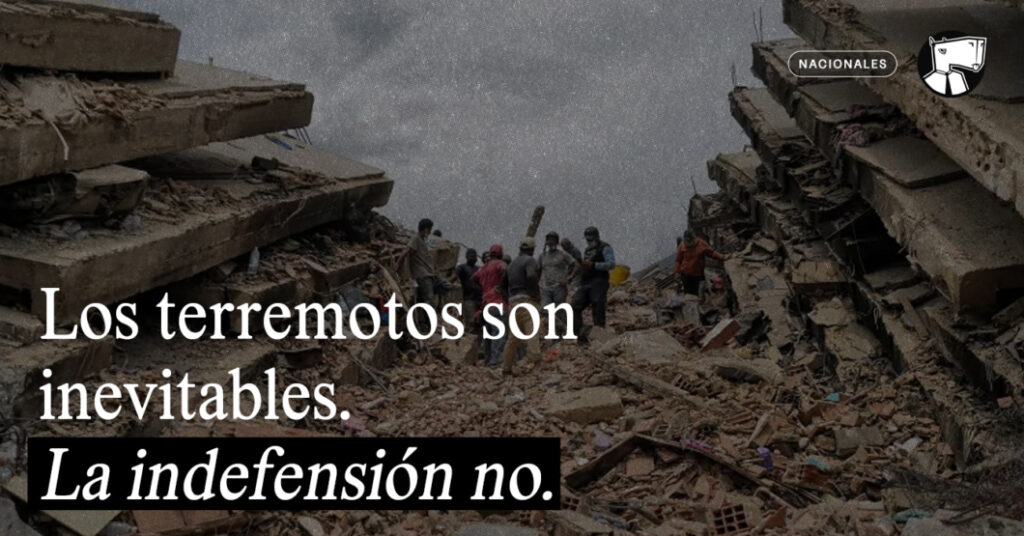 Los terremotos son inevitables. La indefensión no.