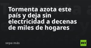 Tormenta azota este país y deja sin electricidad a decenas de miles de hogares (VIDEOS)