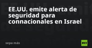 EE.UU. emite alerta de seguridad para connacionales en Israel